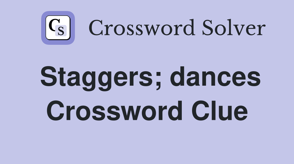 Staggers; dances Crossword Clue