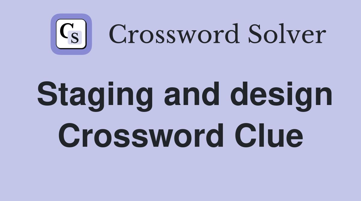 Staging and design Crossword Clue