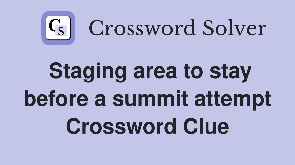 Staging area to stay before a summit attempt Crossword Clue