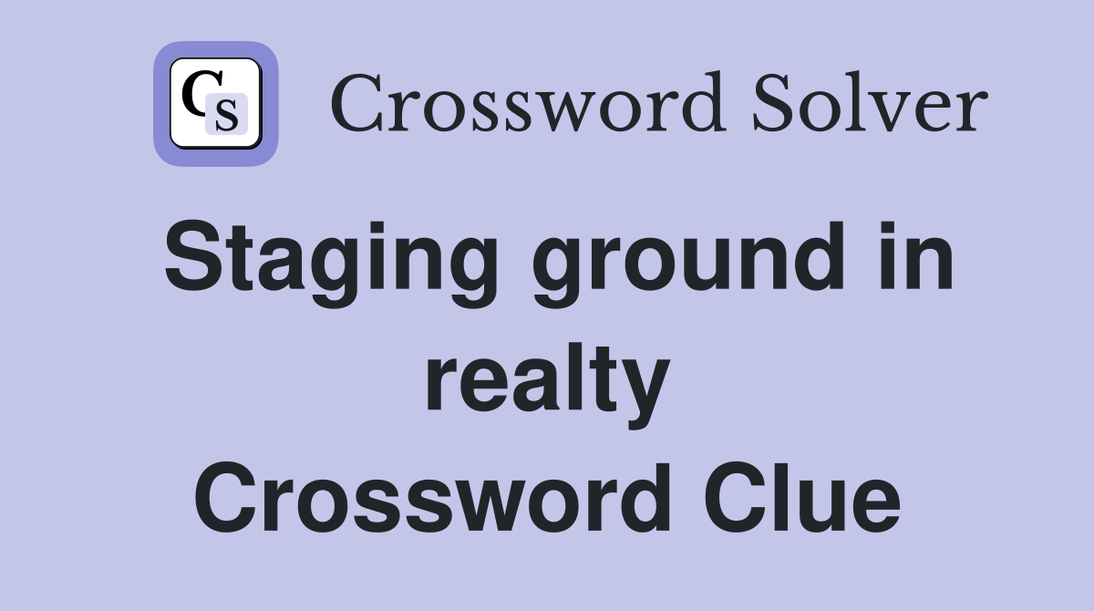 Staging ground in realty Crossword Clue