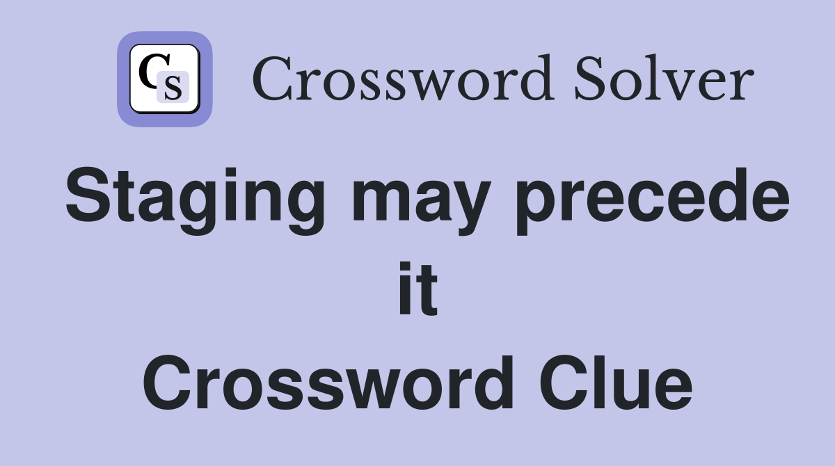 Staging may precede it Crossword Clue