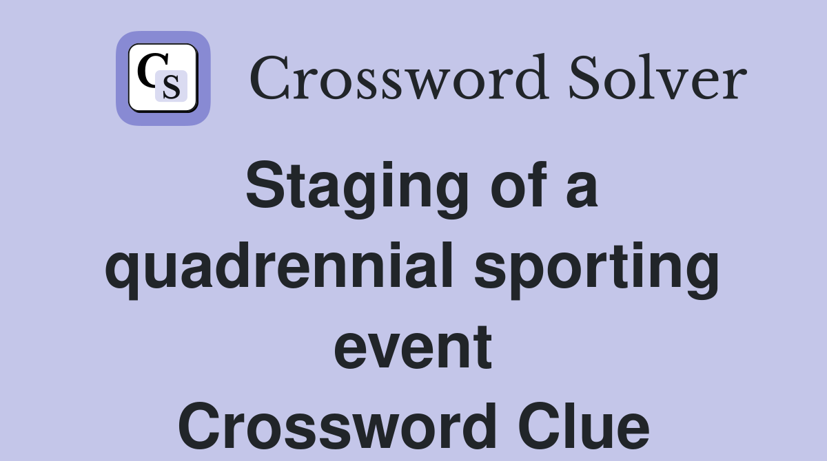 Staging of a quadrennial sporting event Crossword Clue