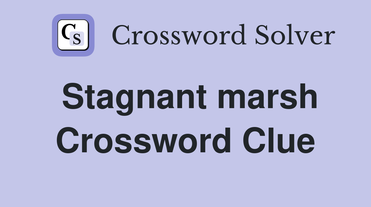 Stagnant marsh Crossword Clue