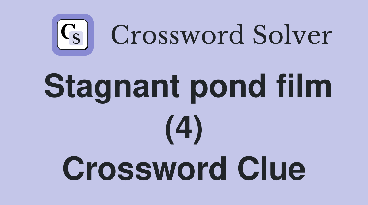 Stagnant pond film (4) Crossword Clue