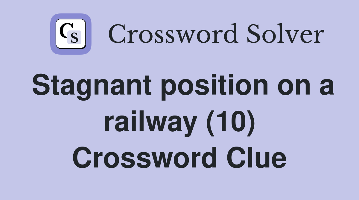 Stagnant position on a railway (10) Crossword Clue
