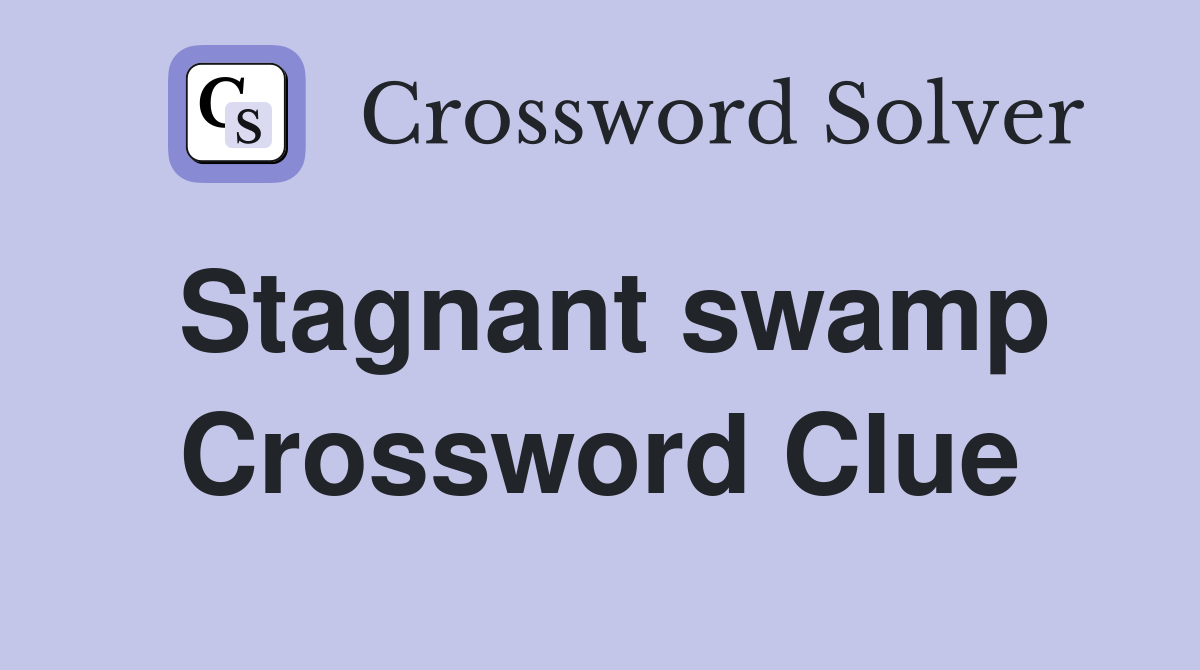 Stagnant swamp Crossword Clue