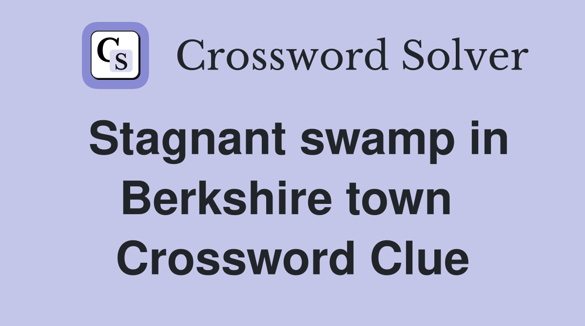 Stagnant swamp in Berkshire town  Crossword Clue