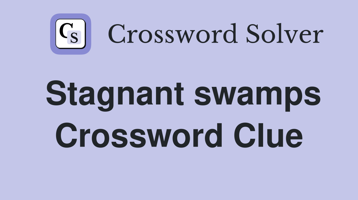 Stagnant swamps Crossword Clue