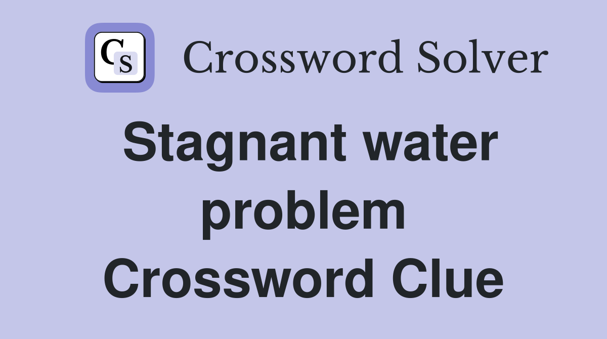 Stagnant water problem Crossword Clue