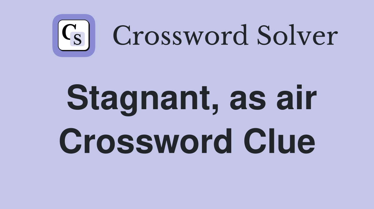 Stagnant, as air Crossword Clue