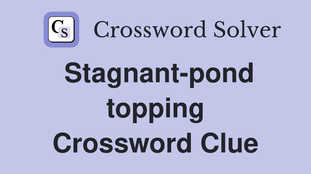 Stagnant-pond topping Crossword Clue