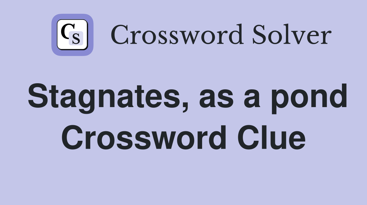Stagnates, as a pond Crossword Clue