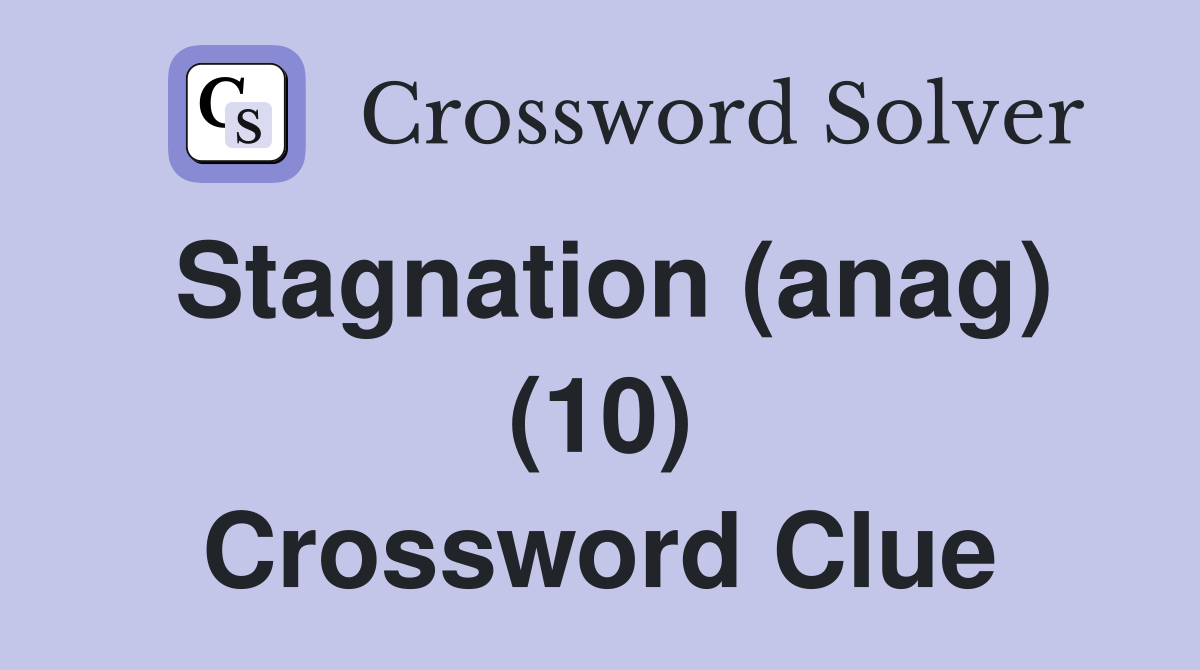 Stagnation (anag) (10) Crossword Clue