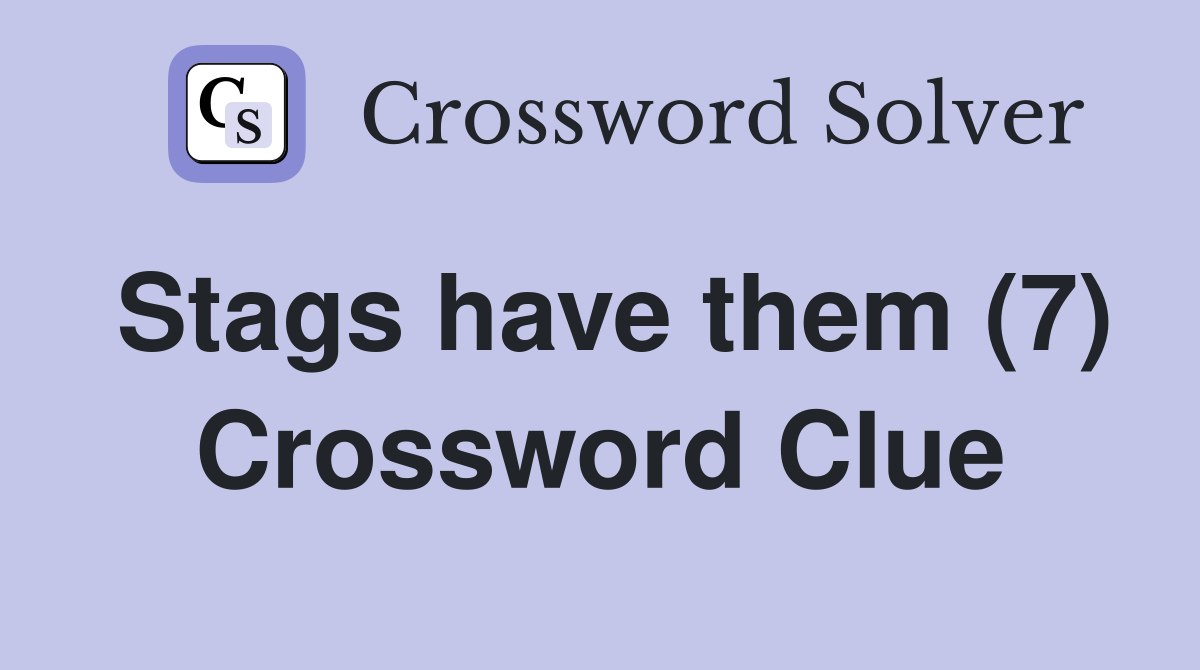 Stags have them (7) Crossword Clue