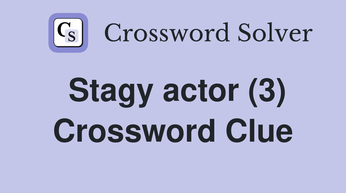 Stagy actor (3) Crossword Clue