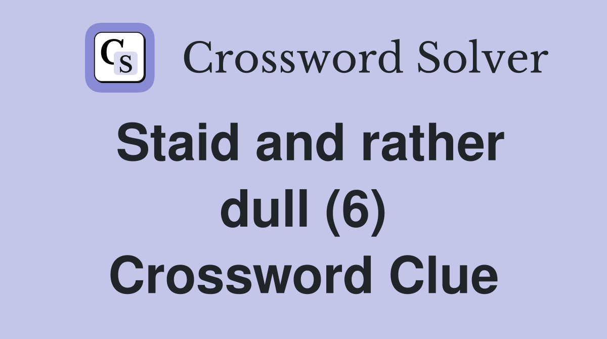 Staid and rather dull (6) Crossword Clue