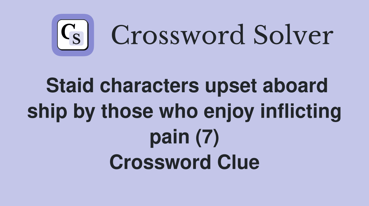 Staid characters upset aboard ship by those who enjoy inflicting pain (7) Crossword Clue