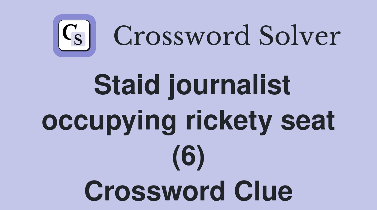 Staid journalist occupying rickety seat (6) Crossword Clue