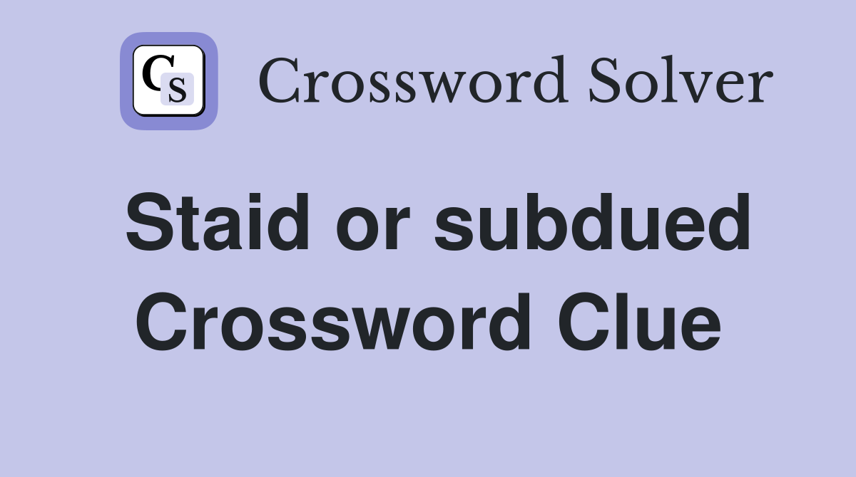 Staid or subdued Crossword Clue