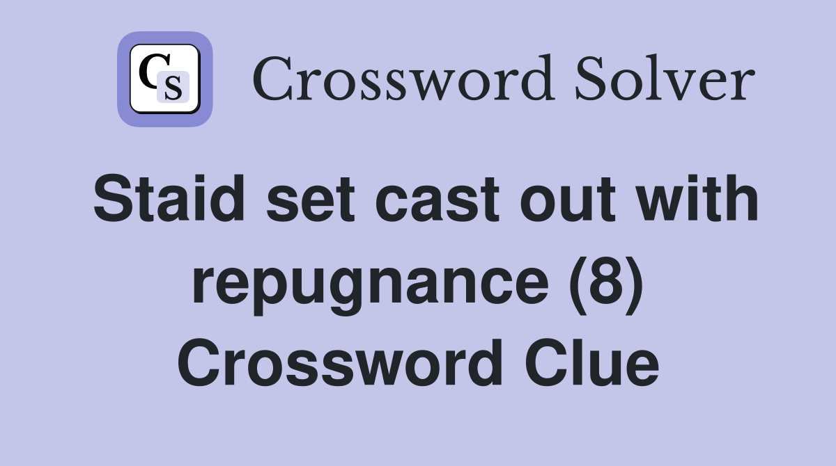Staid set cast out with repugnance (8) Crossword Clue
