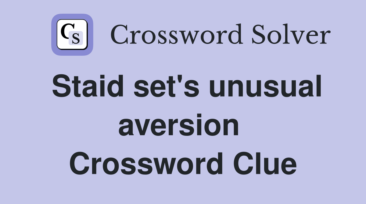 Staid set's unusual aversion  Crossword Clue