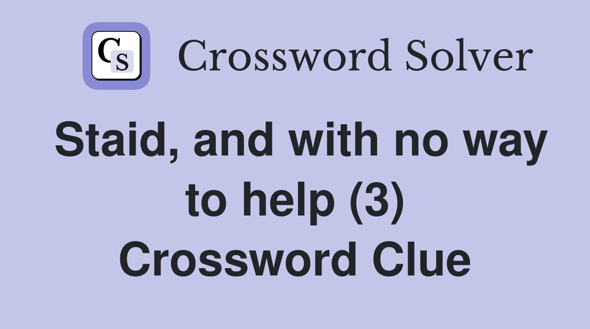 Staid, and with no way to help (3) Crossword Clue