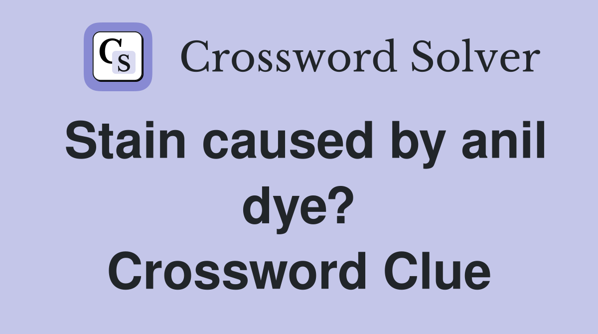 Stain caused by anil dye? Crossword Clue