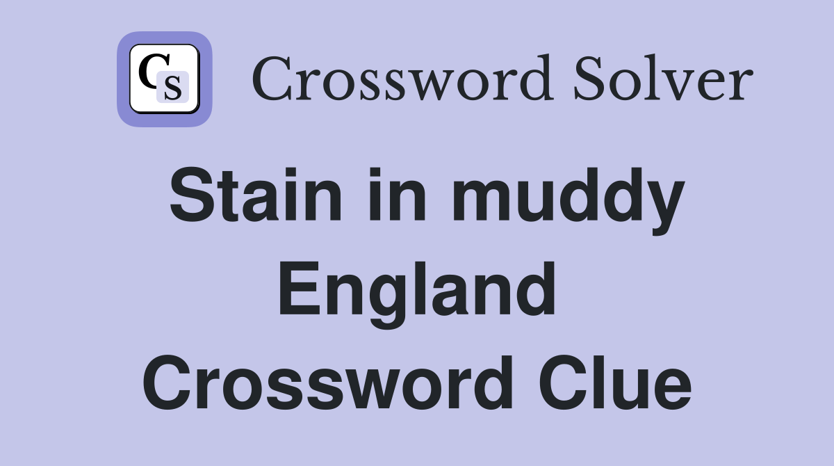 Stain in muddy England Crossword Clue