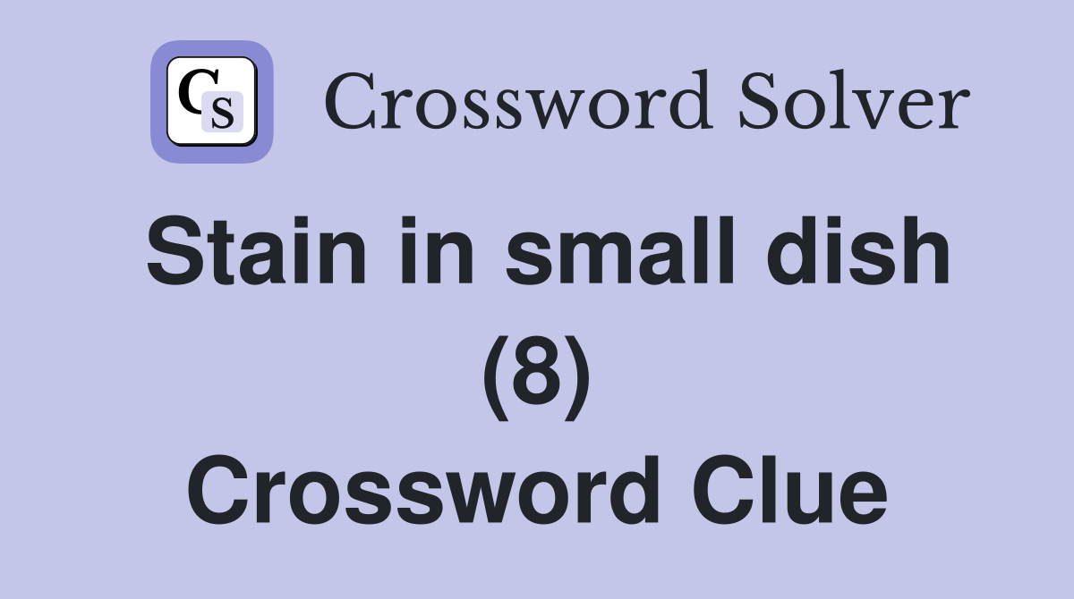 Stain in small dish (8) Crossword Clue