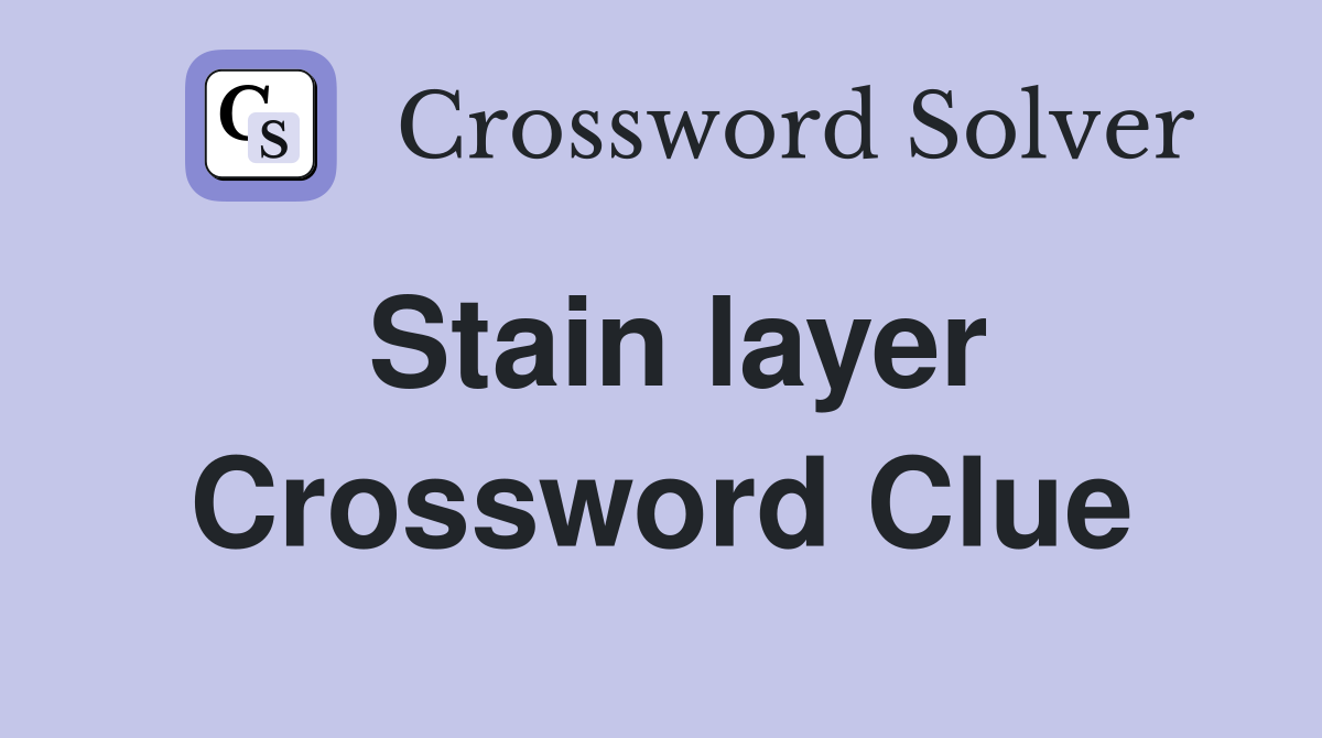 Stain layer Crossword Clue