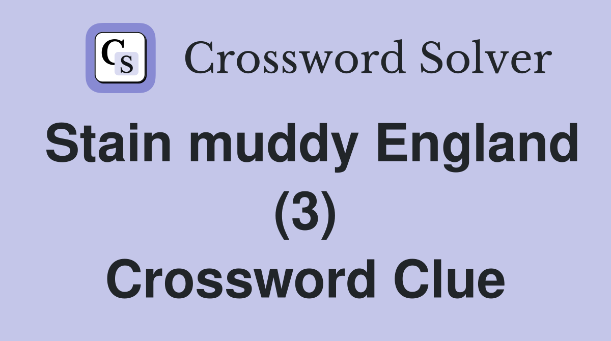 Stain muddy England (3) Crossword Clue