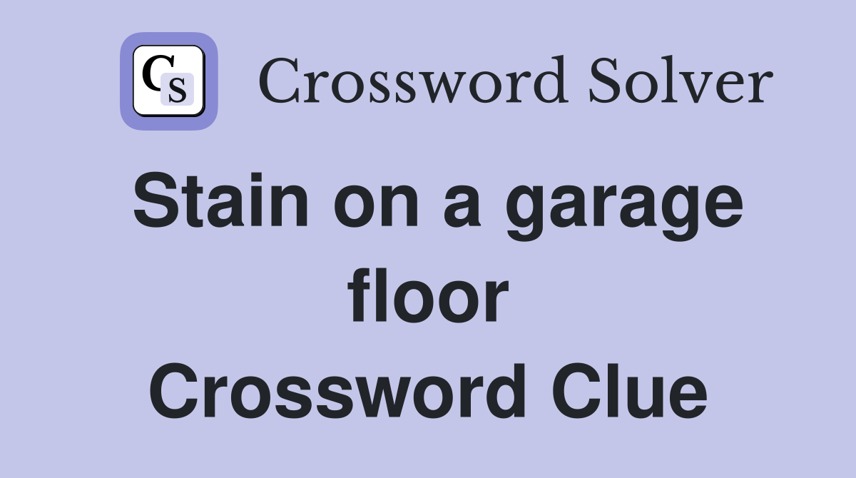 Stain on a garage floor Crossword Clue
