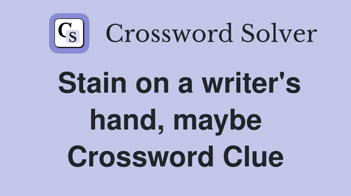 Stain on a writer's hand, maybe Crossword Clue