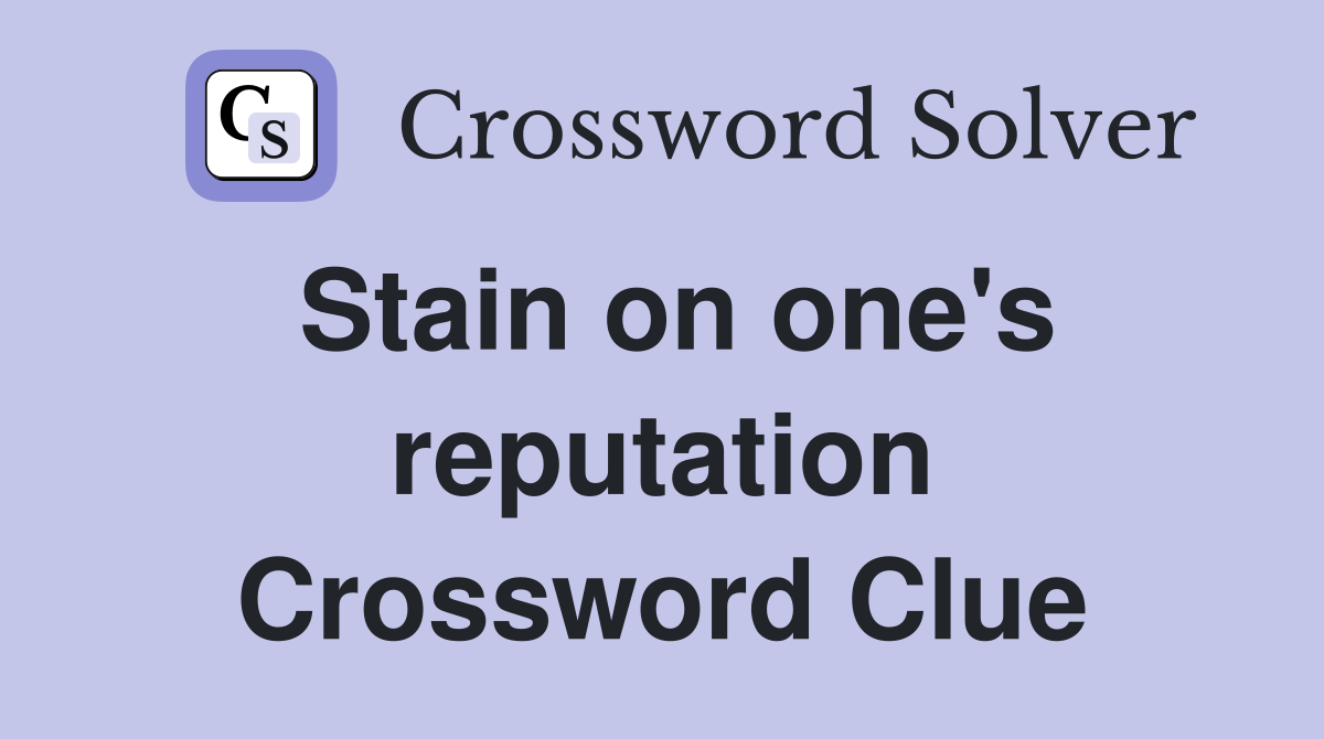 Stain on one's reputation Crossword Clue