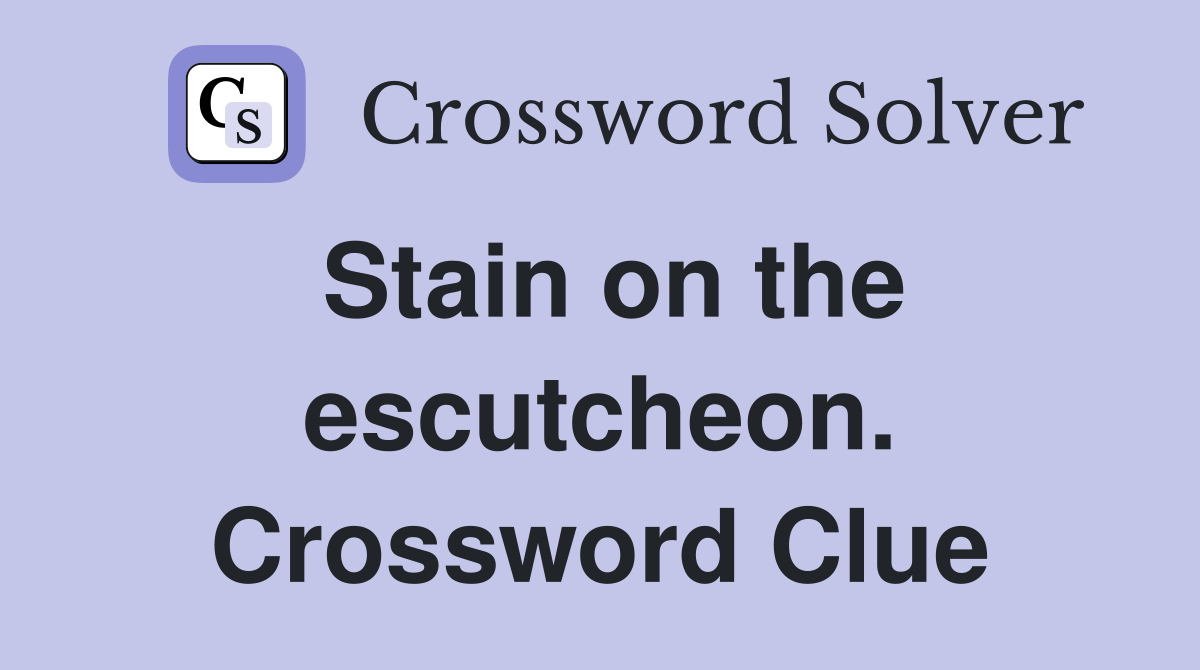 Stain on the escutcheon. Crossword Clue