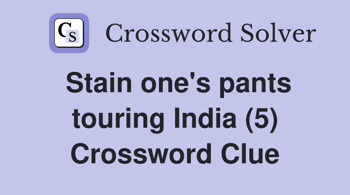 Stain one's pants touring India (5) Crossword Clue