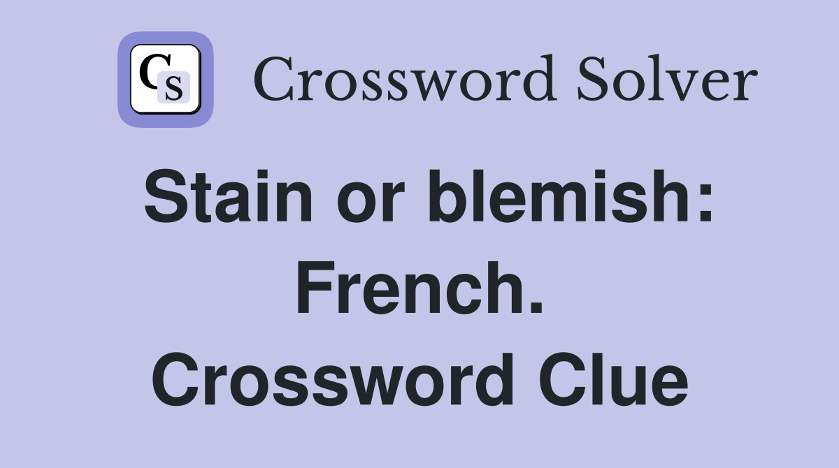 Stain or blemish: French. Crossword Clue