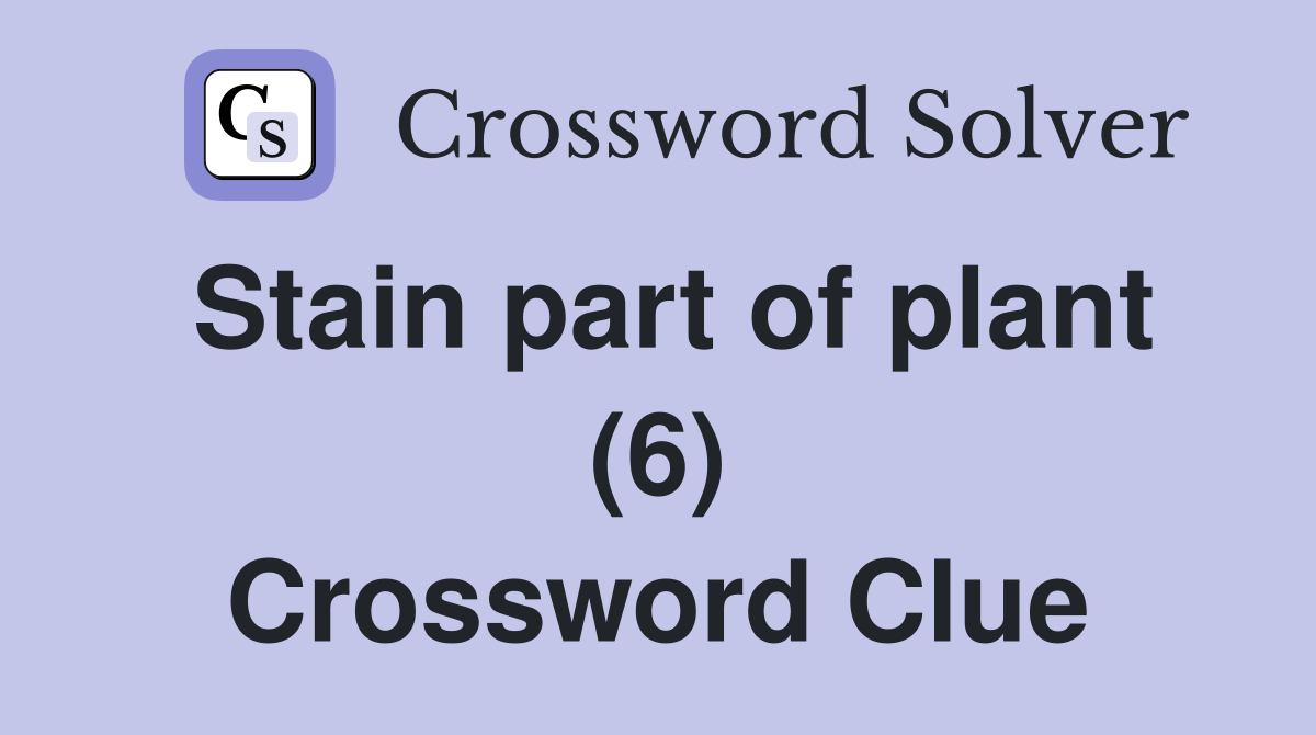 Stain part of plant (6) Crossword Clue
