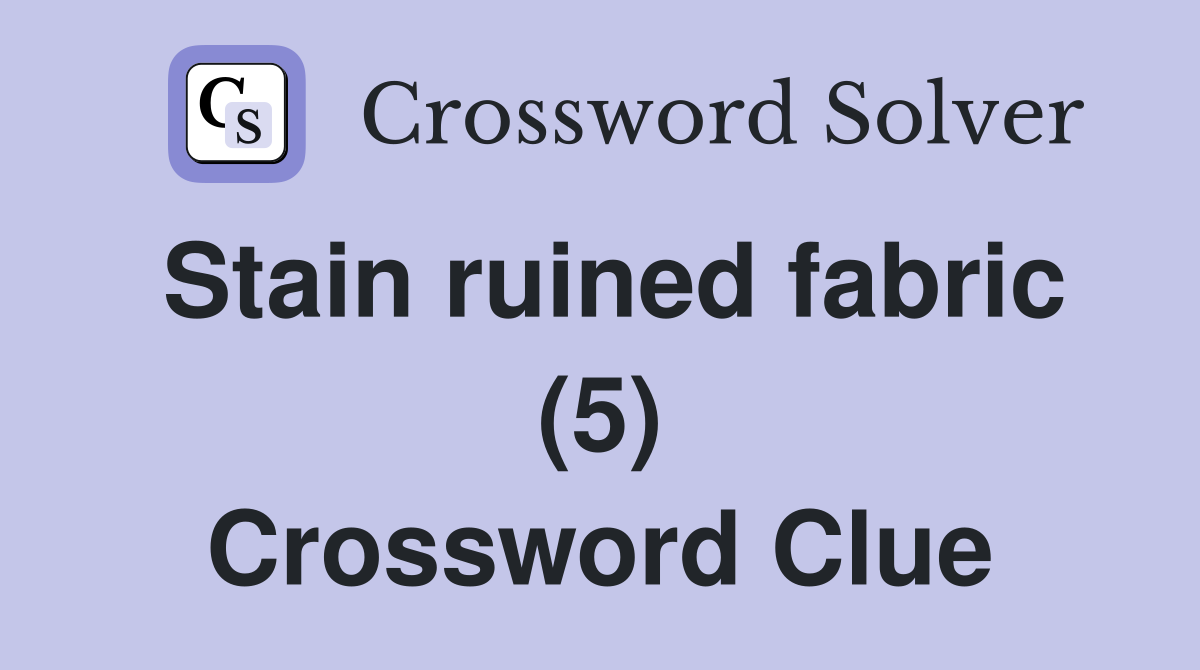 Stain ruined fabric (5) Crossword Clue