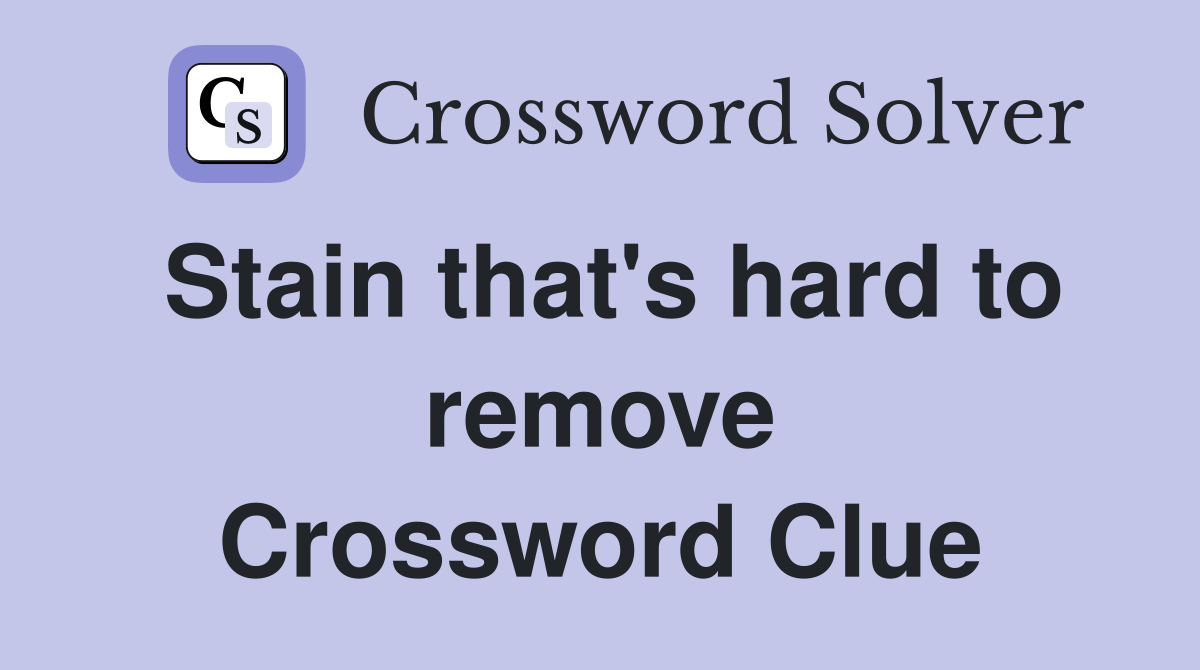 Stain that's hard to remove Crossword Clue
