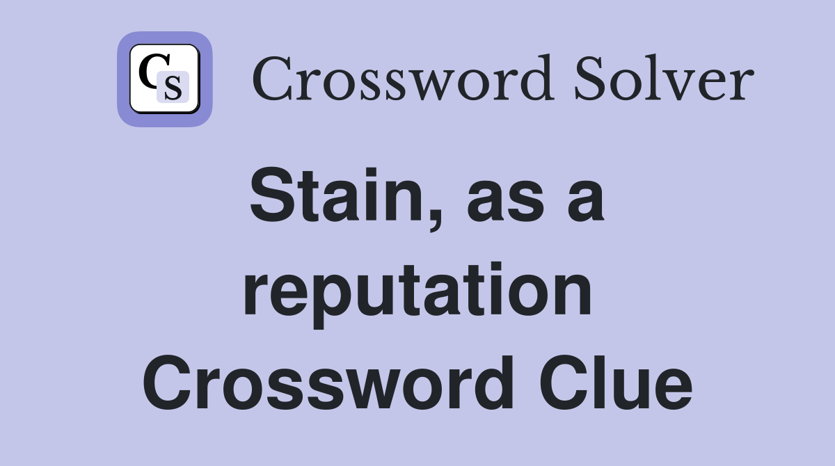 Stain, as a reputation Crossword Clue
