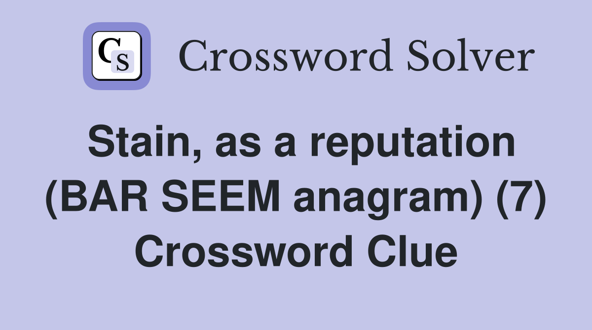 Stain, as a reputation (BAR SEEM anagram) (7) Crossword Clue