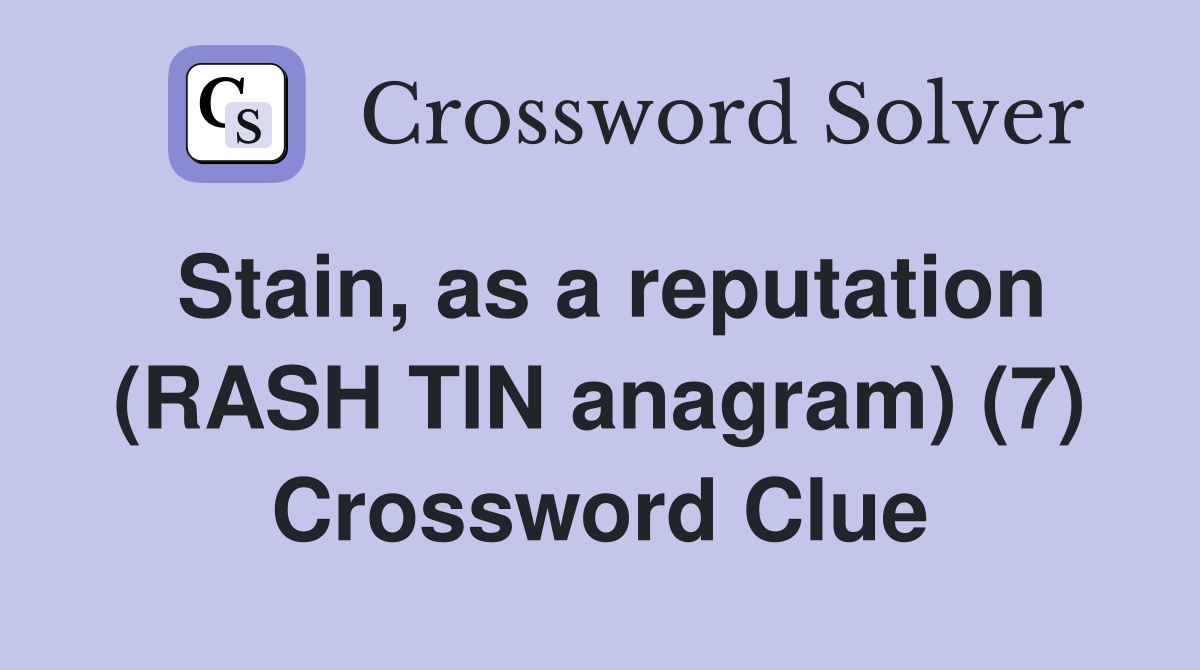 Stain, as a reputation (RASH TIN anagram) (7) Crossword Clue