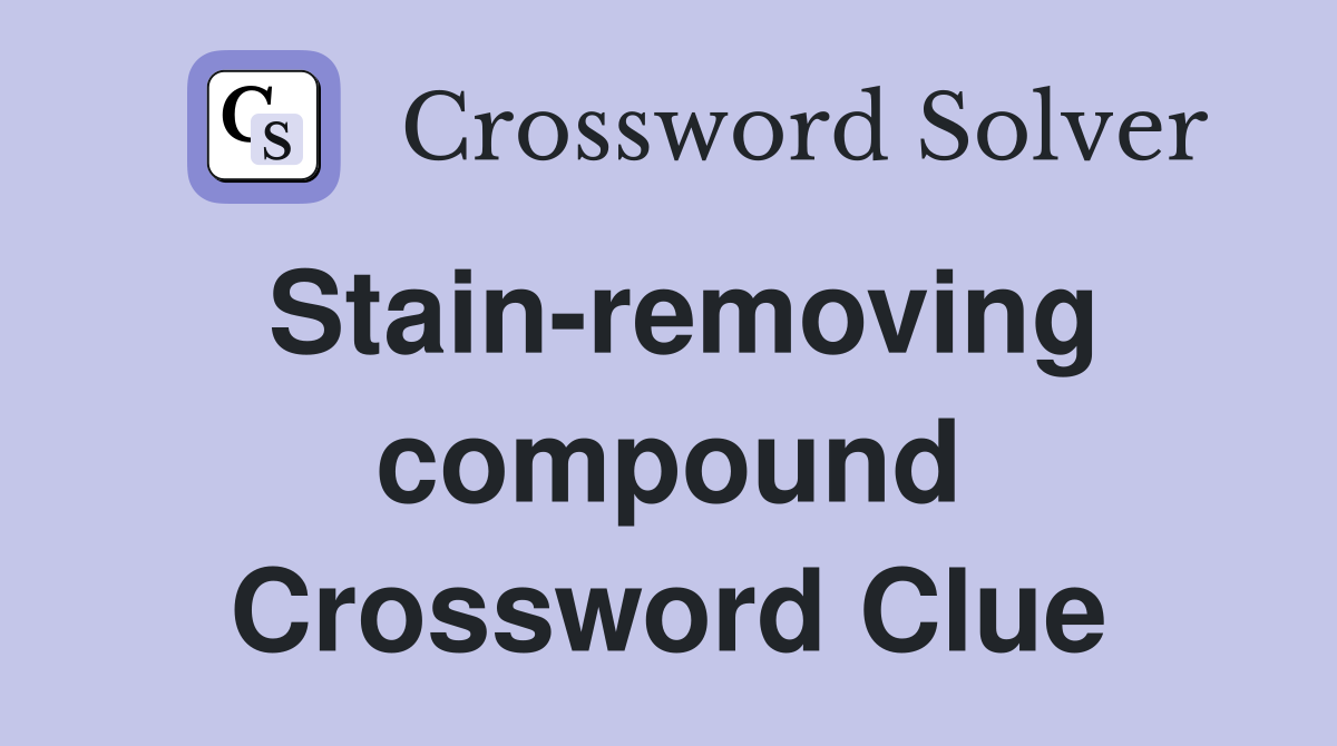 Stain-removing compound Crossword Clue