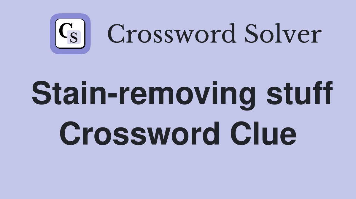 Stain-removing stuff Crossword Clue