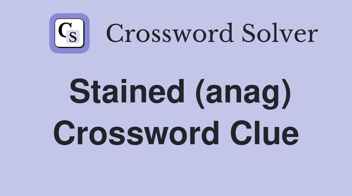 Stained (anag) Crossword Clue