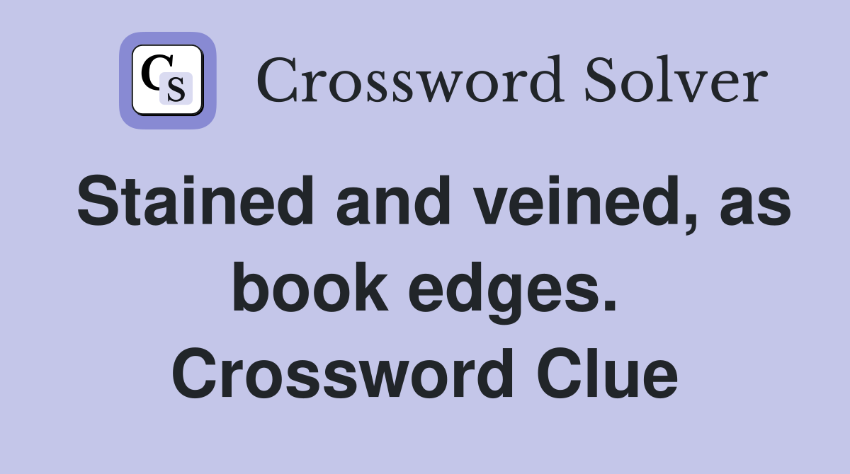 Stained and veined, as book edges. Crossword Clue