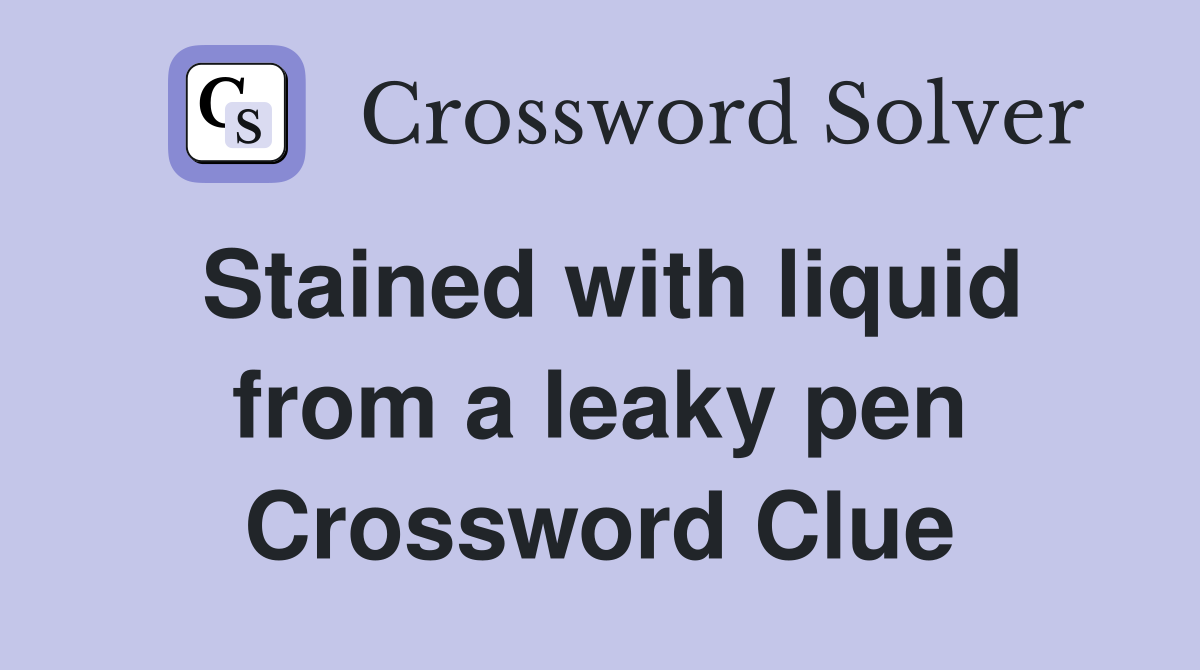 Stained with liquid from a leaky pen Crossword Clue