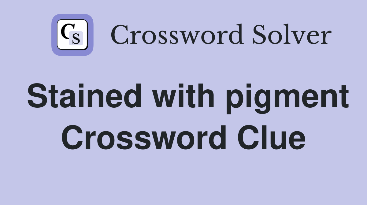 Stained with pigment Crossword Clue