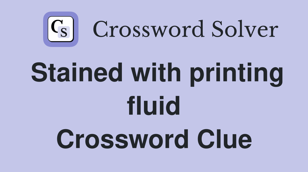 Stained with printing fluid Crossword Clue